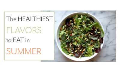 The Healthiest Flavors to Eat in Summer