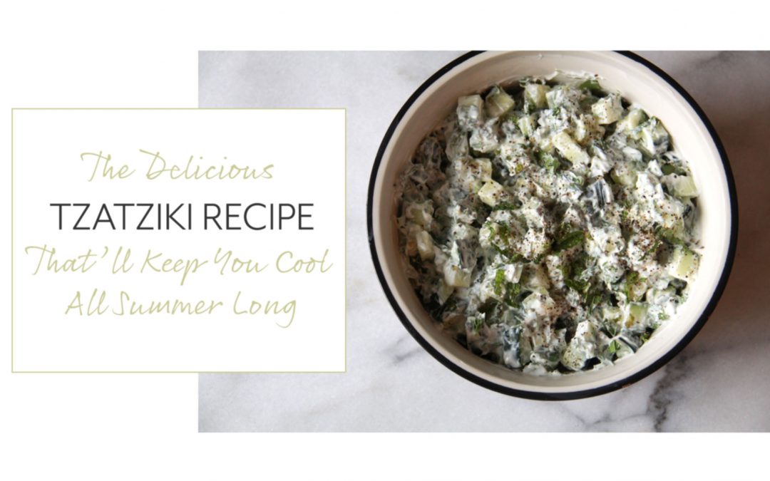 The Delicious Tzatziki Recipe That’ll Keep You Cool All Summer Long
