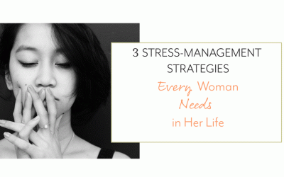 3 Stress-Management Strategies Every Woman Needs in Her Life