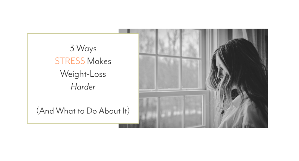 3 Ways Stress Makes Weight-Loss Harder (and What to Do About It)