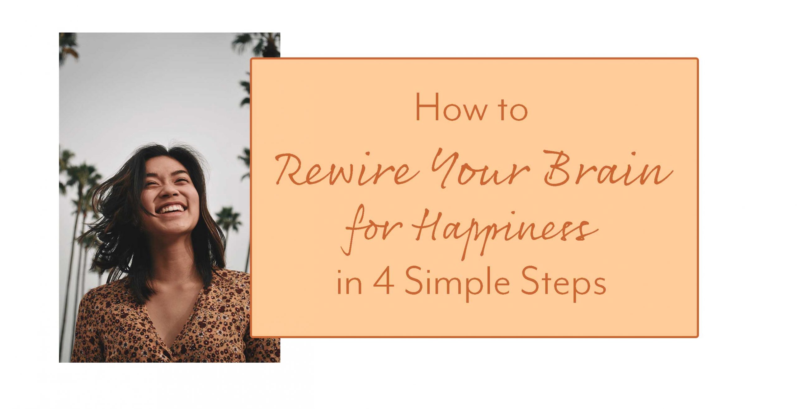 Rewire Your Brain for Happiness in 4 Simple Steps Katerina Baratta