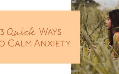 3 Quick Ways to Calm Anxiety