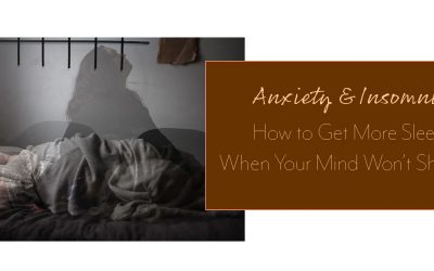 Anxiety and Insomnia: How to Get More Sleep When Your Mind Won’t Shut Up