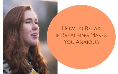 How to Relax if Breathing Makes You Anxious