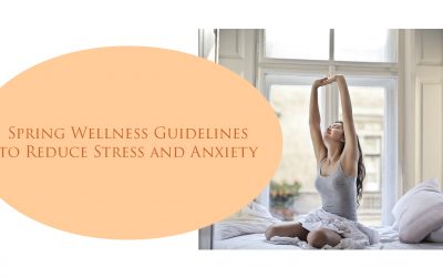 Spring Wellness Guidelines to Reduce Stress and Anxiety