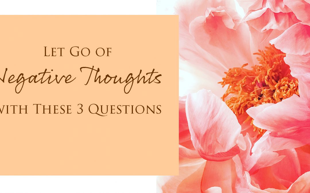 let go of negative thoughts with these 3 questions