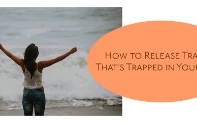 How to Release Trauma Trapped in Your Body