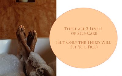 There Are 3 Levels of Self-Care (But Only the Third Will Set You Free)