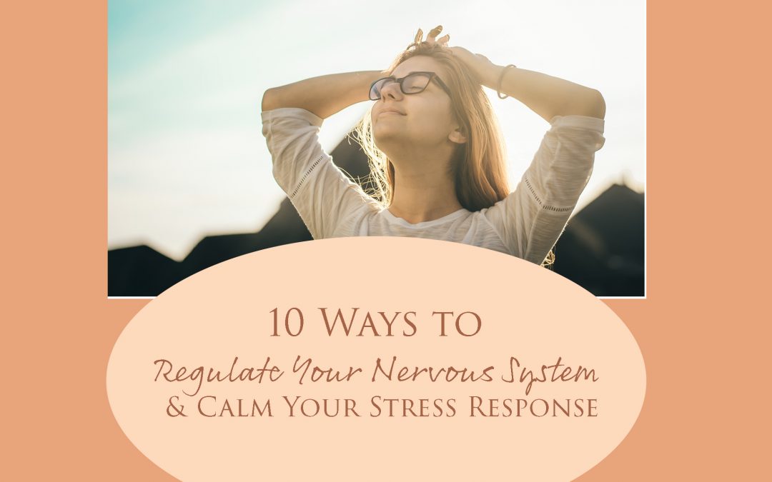 10 Ways to Regulate Your Nervous System